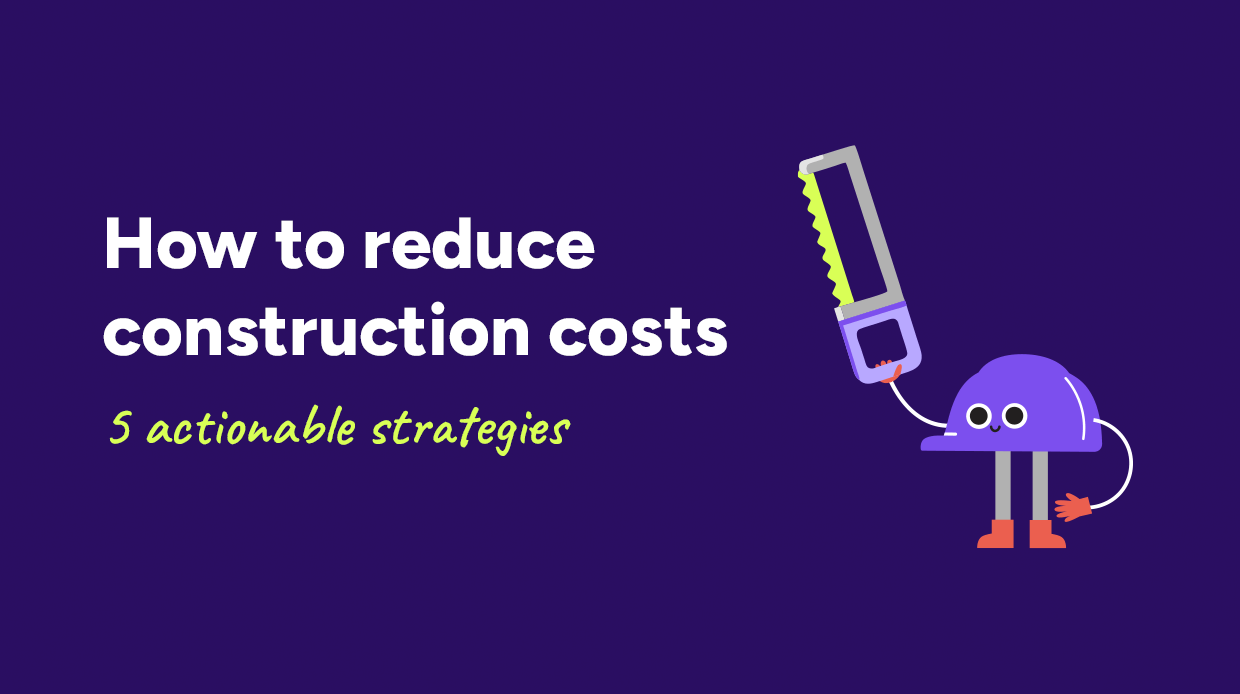 How to reduce construction costs - 5 actionable strategies